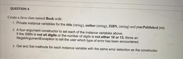  QUESTION 4 Create a Java class named Book with: 1. Private