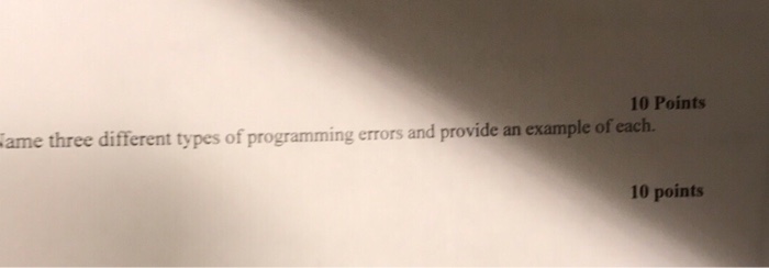  10 Points ame three different types of programming errors and provide