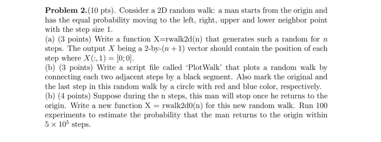  Problem 2.(10 pts). Consider a 2D random walk: a man starts