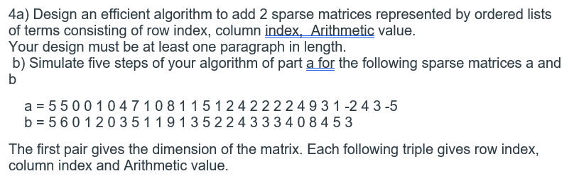 Pseudo code would be much appreciated 4a) Design an efficient algorithm to
