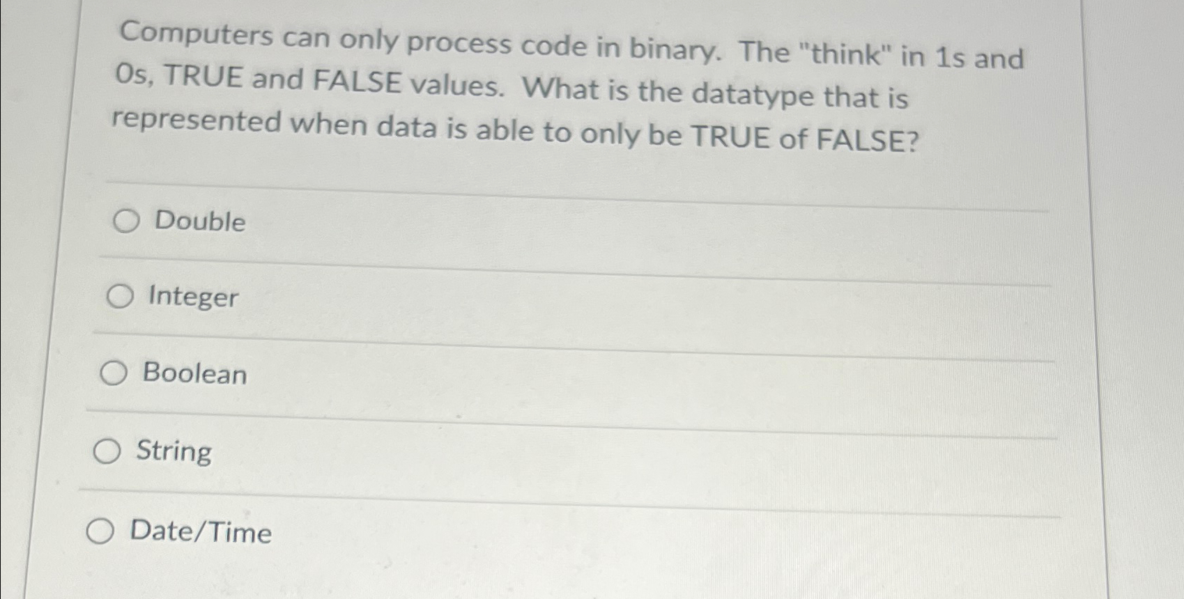  Computers can only process code in binary. The "think" in 1s