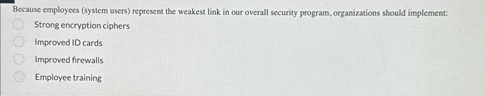  Because employees (system users) represent the weakest link in our overall