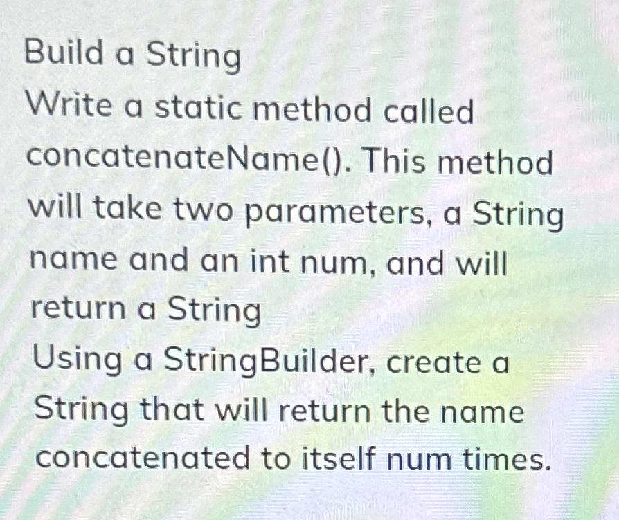  Build a String Write a static method called concatenateName(). This method