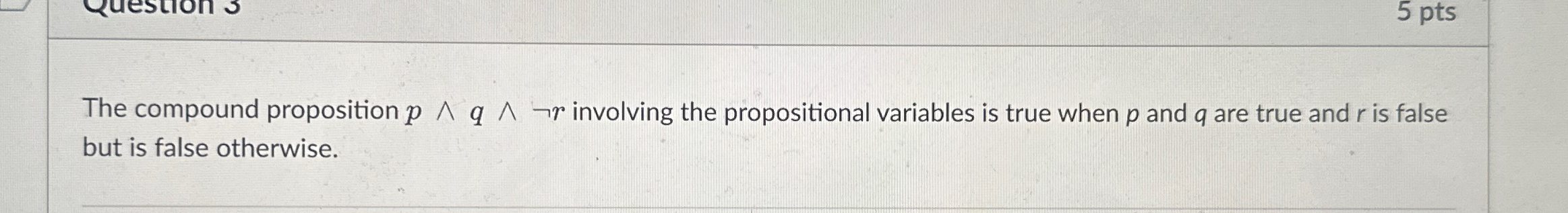  The compound proposition p??q??notr involving the propositional variables is true when