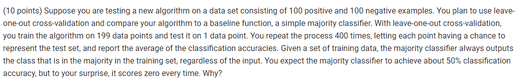 (10 points) Suppose you are testing a new algorithm on a
