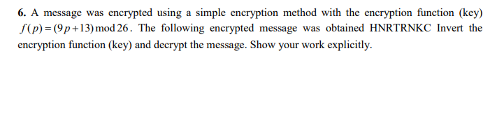  6. A message was encrypted using a simple encryption method with