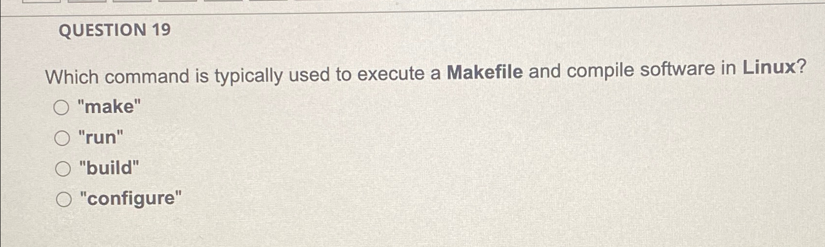  QUESTION 19 Which command is typically used to execute a Makefile