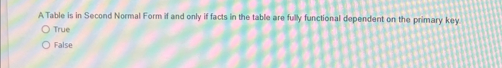  A Table is in Second Normal Form if and only if