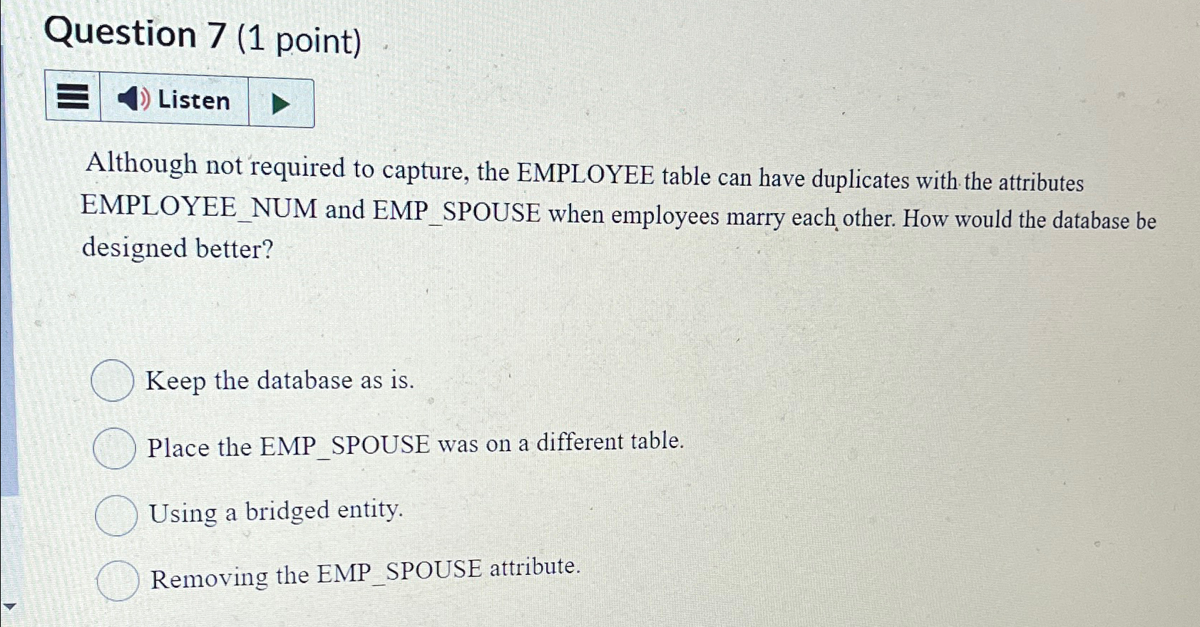  Question 7(1 point) Although not required to capture, the EMPLOYEE table