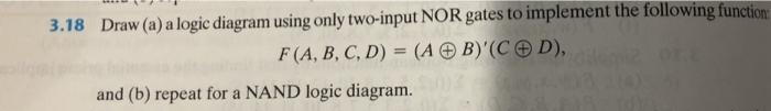  3.18 Draw (a) a logic diagram using only two-input NOR gates