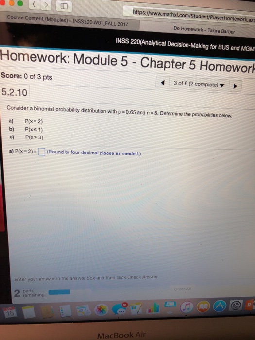  https://www.mathxl.com/Student/PlayerHomework.as Course Content (Modules)-INSS220.W01 FALL 2017 Do Homework - Takira Barber