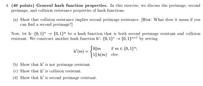  4. (40 points) General hash function properties. In this exercise, we