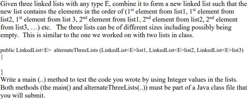 Given three linked lists with any type E, combine it to
