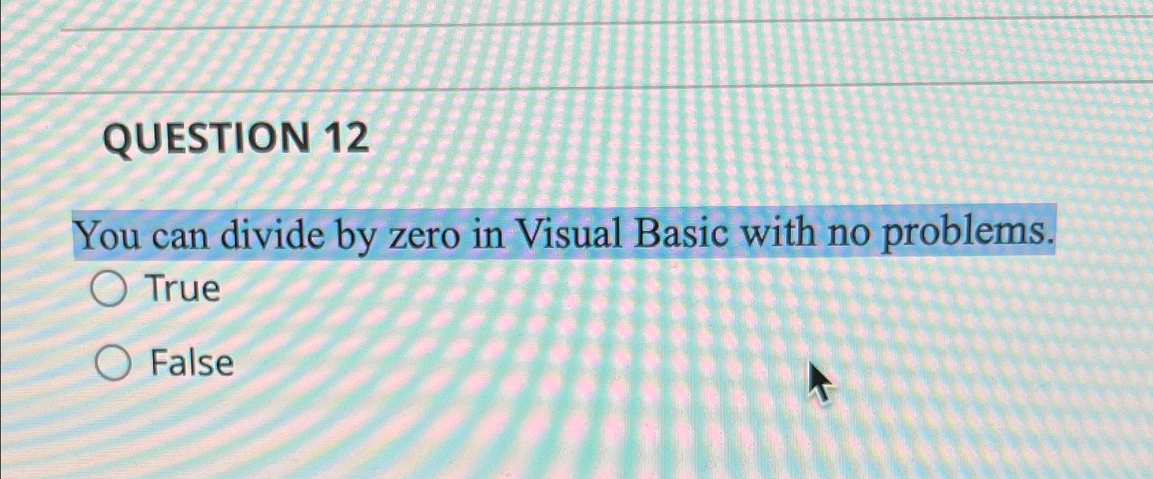  QUESTION 12 You can divide by zero in Visual Basic with