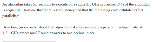  An algorithm takes 5.1 seconds to execute on a single 2.1