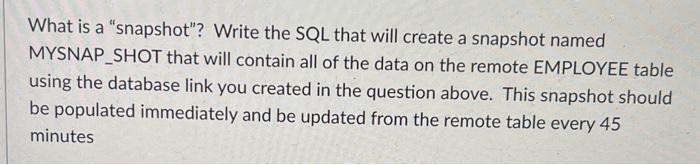  What is a "snapshot"? Write the SQL that will create a
