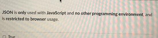  JS true or False JSON is only used with JavaScript and
