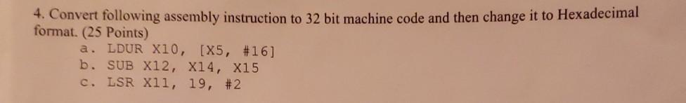  4. Convert following assembly instruction to 32 bit machine code and