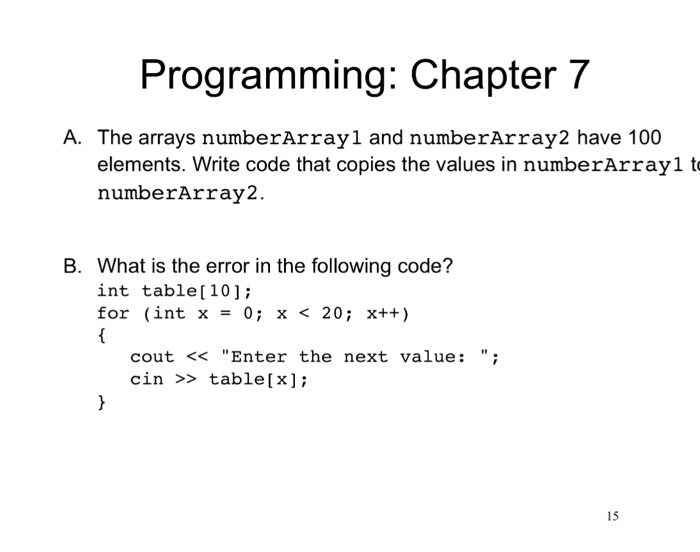  Programming: Chapter 7 A. The arrays numberArrayl and numberArray2 have 100
