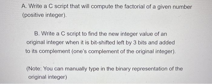  A. Write a C script that will compute the factorial of