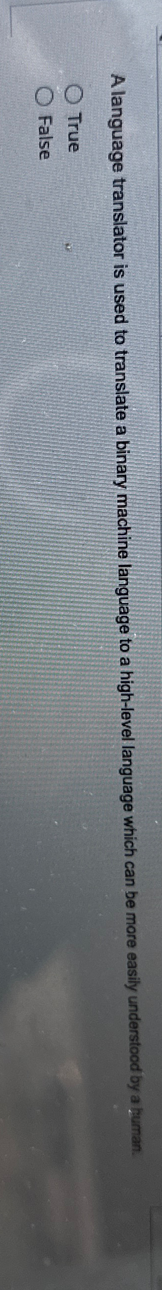  A language translator is used to translate a binary machine language