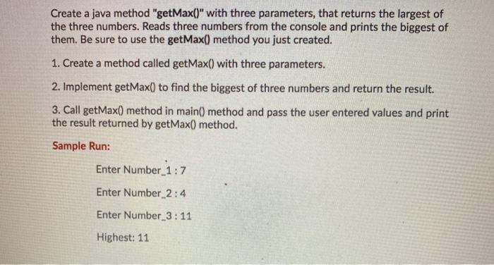  Create a java method "getMax()" with three parameters, that returns the