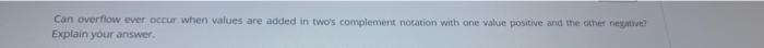  Can overflow ever occur when values are added in two's complement