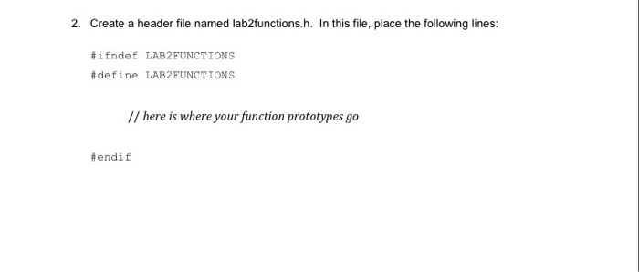  2. Create a header file named lab2functions.h. In this file, place