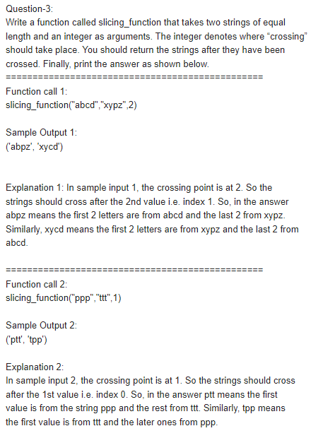 solve using python3 Question-3: Write a function called slicing_function that takes two