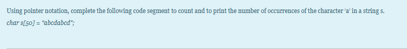 Code: C++ Using pointer notation, complete the following code segment to