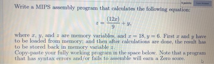  5 points Save Antwer +y, Write a MIPS assembly program that