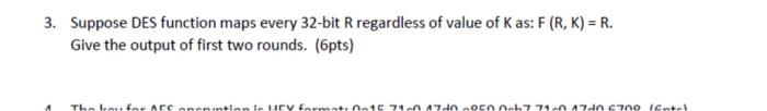 pls solve fast 3. Suppose DES function maps every 32-bit Rregardless of