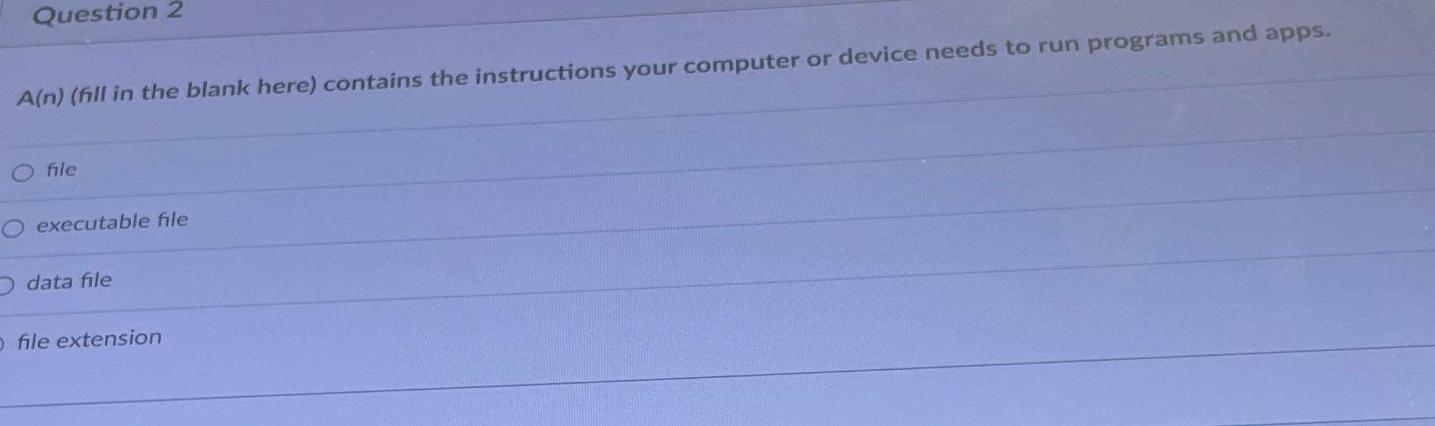  Question 2 A(n)(fill in the blank here) contains the instructions your