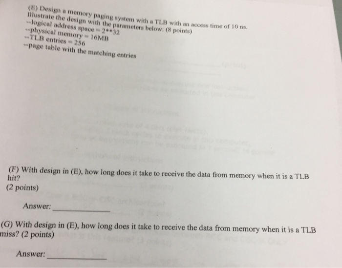  (E) Design a memory paging system with a TLB with an