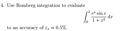 Numerical Method for Civil Engineers. Use Romberg integration to evaluate integral^2-0 e^x