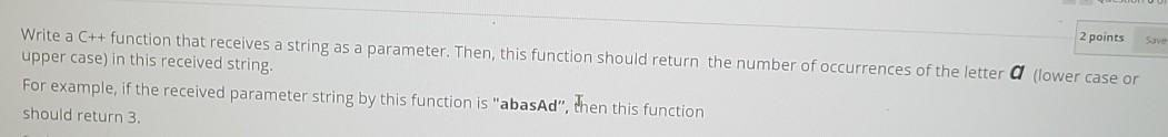  2 points S Write a C++ function that receives a string