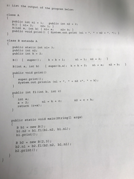  5) List the output of the program below class A public