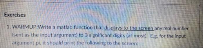  Exercises 1. WARMUP:Write a matlab function that displays to the screen