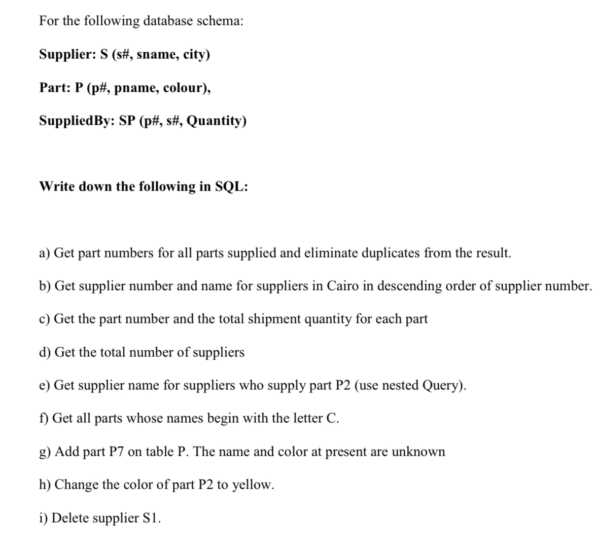  For the following database schema: Supplier: S (s#, sname, city) Part: