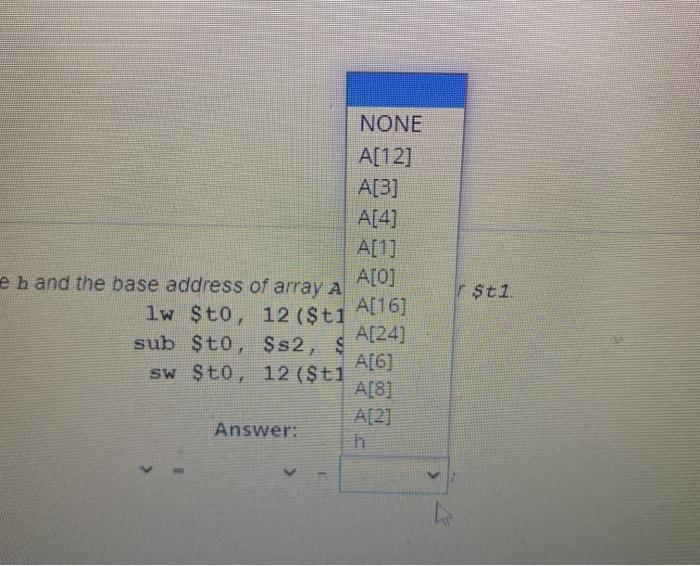 A is in register $t1. lw $t0 , 12 ( $t1) sub