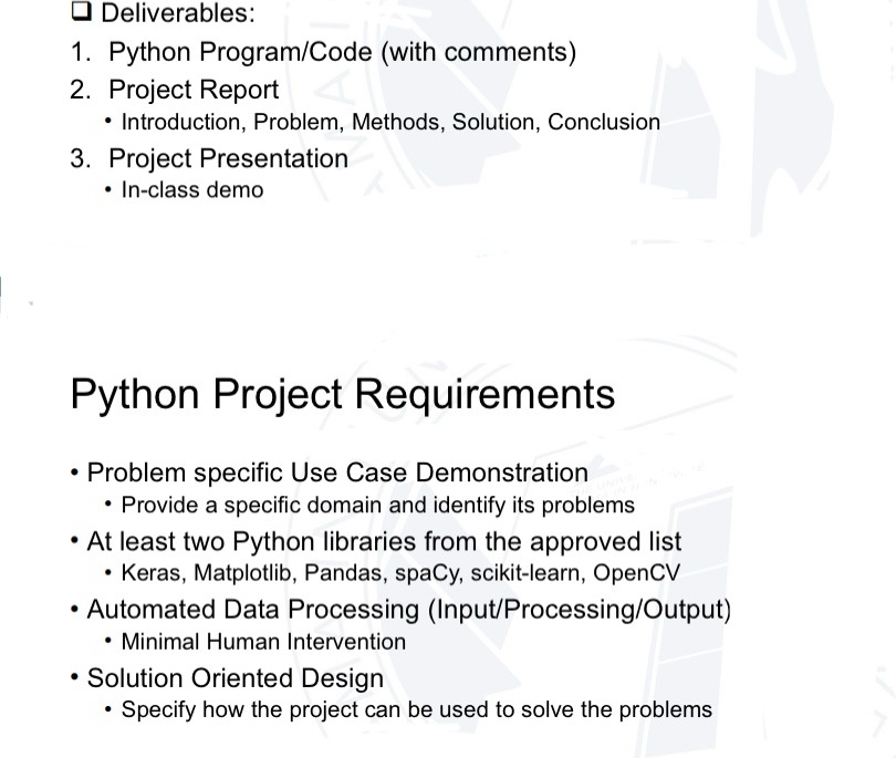  Deliverables: Python Program/Code (with comments) Project Report Introduction, Problem, Methods, Solution,
