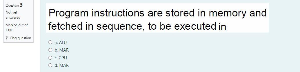 Computer Organization Question 3 Not yet answered Program instructions are stored in
