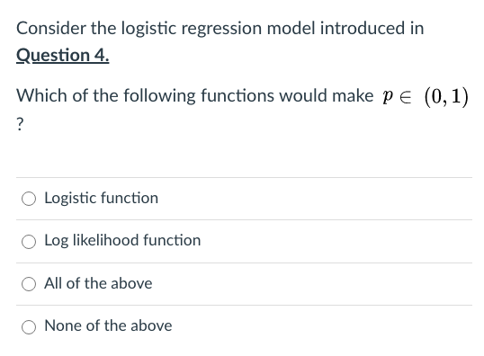 Question 4: Consider the logistic regression model introduced Question 4. Which