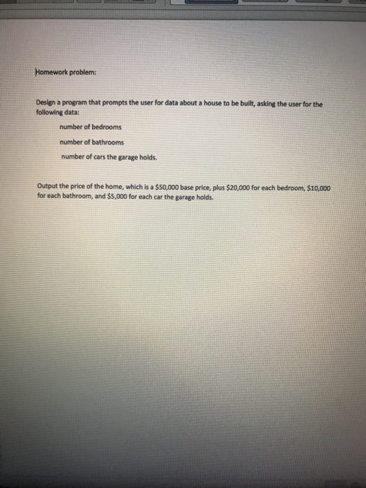  Homework problem: Design a program that prompts the user for data