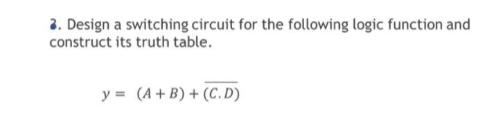  2. Design a switching circuit for the following logic function and