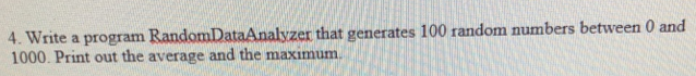 In C++ 4. Write a program RandomDataAnalyzer that gen 1000 Print out