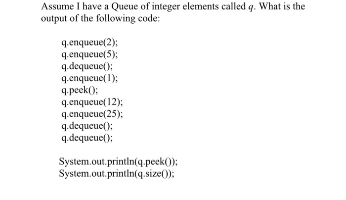  Assume I have a Queue of integer elements called q. What
