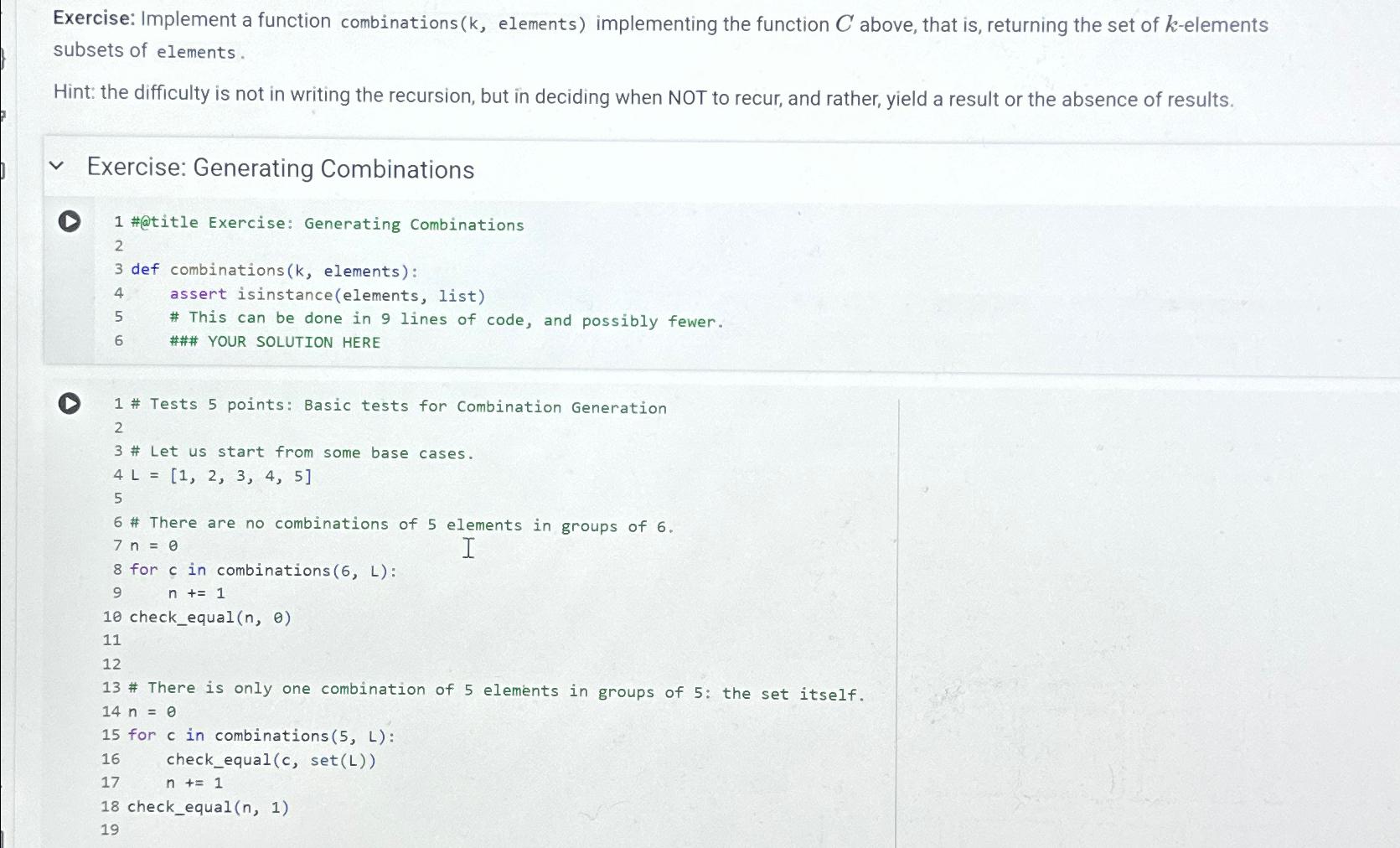  Exercise: Implement a function combinations (k, elements) implementing the function C