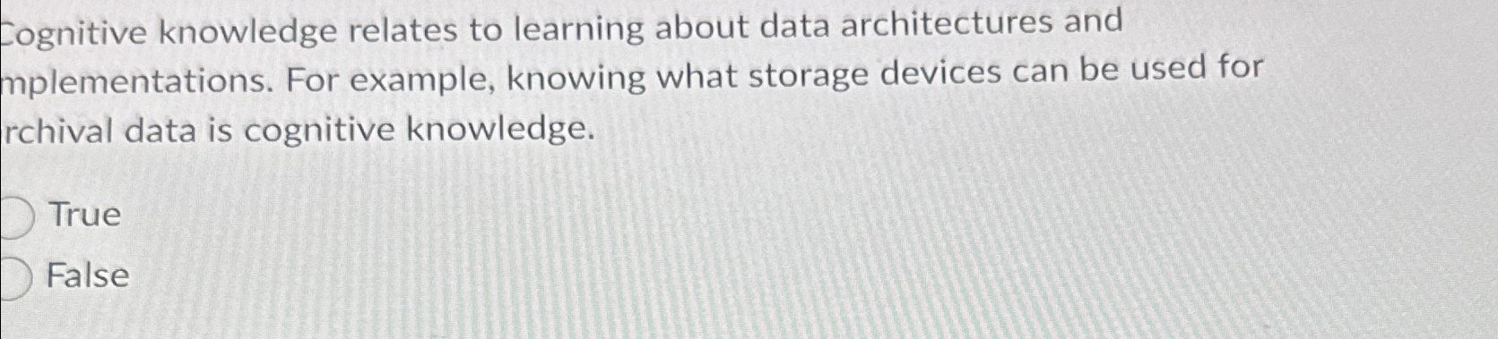  Cognitive knowledge relates to learning about data architectures and mplementations. For