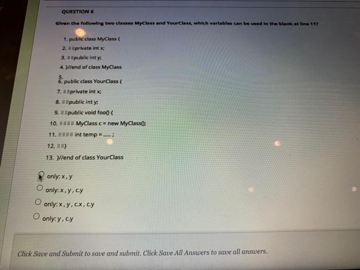  QUESTION 6 Given the following two classes MyClass and YourClass, which